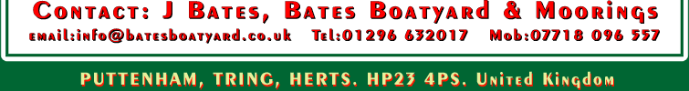 Contact J Bates; email:  info (at) batesboatyard.co.uk. Telephone:01296 632017 Mobile:07718 096557